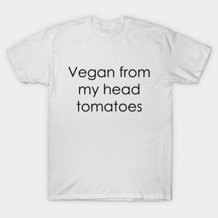 Vegan From My Head Tomatoes T-Shirt